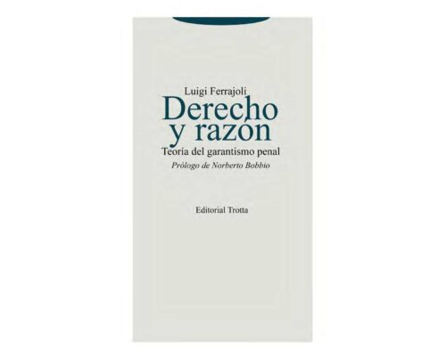 Derecho y razón. Teoría del garantismo penal – Luigi Ferrajoli