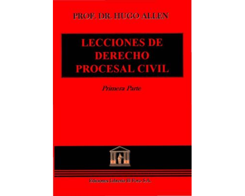 Lecciones de derecho procesal civil. Primera parte – Dr. Hugo Allen