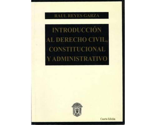 Introducción al derecho civil, constitucional y administrativo – Raúl Reyes Garza