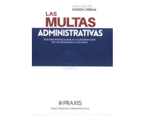 Las multad administrativas. Estudio integral para la construcción de una dogmática unitaria – Juan Carlos Morón