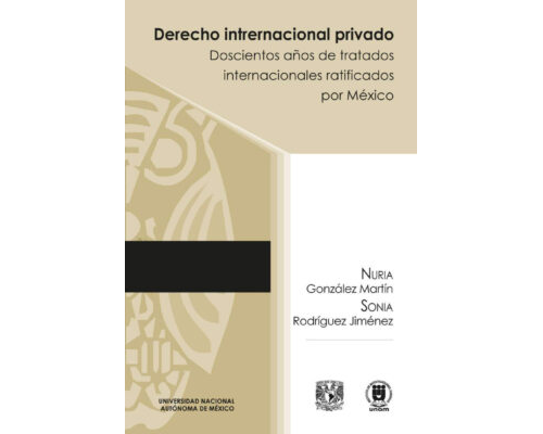 Derecho internacional privado. Doscientos años de tratados internacionales ratificados por México – Nuria González Martín y Sonia Rodríguez Jiménez