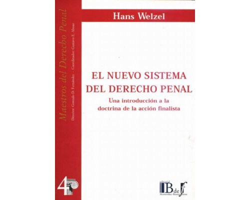 El nuevo sistema del derecho penal. Una introducción a la doctrina de la acción finalista – Hans Welze