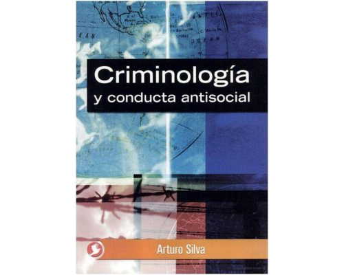 Criminología y conducta antisocial – Arturo Silva