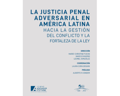 La justicia penal adversarial en América Latina. Hacia la gestión del conflicto y la fortaleza de la ley – Marie-Christine Fuchs