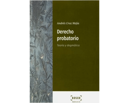 Derecho probatorio. Teoría y dogmática – Andrés Cruz Mejía