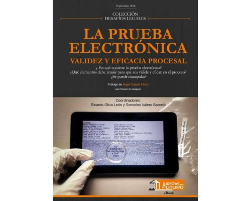 La prueba electrónica. Validez y eficacia procesal – Ricardo Oliva León y Sonsoles Valero Barceló