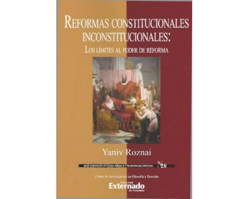 Reformas constitucionales inconstitucionales. Los límites al poder de reforma – Yaniv Roznai